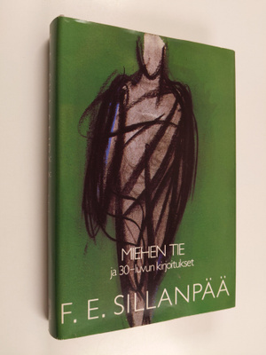 F. E. Sillanpää : Kootut teokset 6 : Miehen tie ja 30-luv...