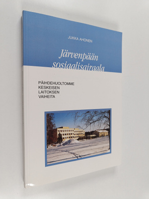 Jukka Ahonen : Järvenpään sosiaalisairaala : päihdehuolto...
