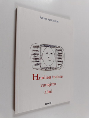 Arvo Ahlroos : Huulien taakse vangittu ääni : mediakriitt...