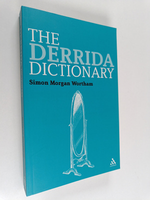Simon Morgan Wortham : The Derrida dictionary