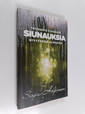 Sirpa Hilpinen : Siunauksia : taivaasta ylhäältä, syvyyde...
