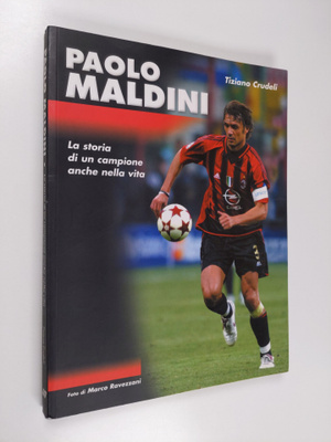 Tiziano Crudeli : Paolo Maldini. La storia di un campione...