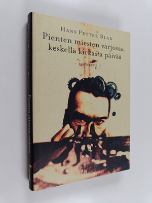 Hans Petter Blad : Pienten miesten varjossa, keskellä kir...