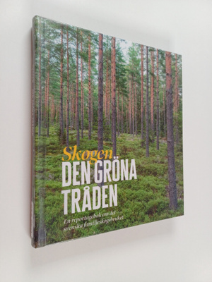 Skogen : den gröna tråden : en reportagebok om det svensk...