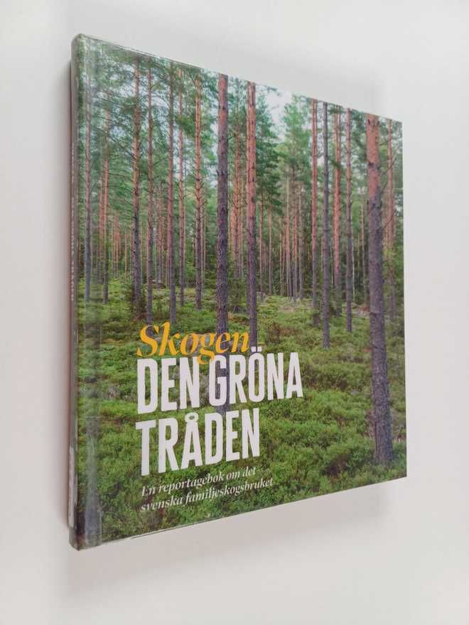 Skogen : den gröna tråden : en reportagebok om det svensk...