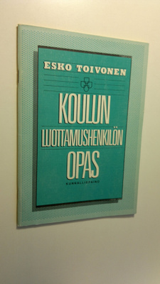 Esko Toivonen : Koulun luottamushenkilön opas : mitä kunn...