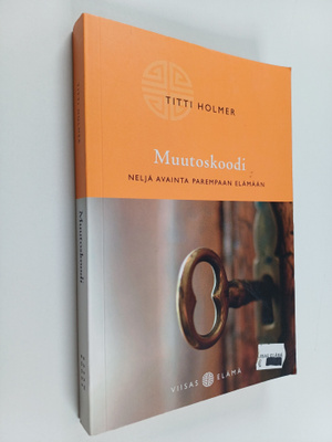 Titti Holmer : Muutoskoodi : neljä avainta parempaan elämään