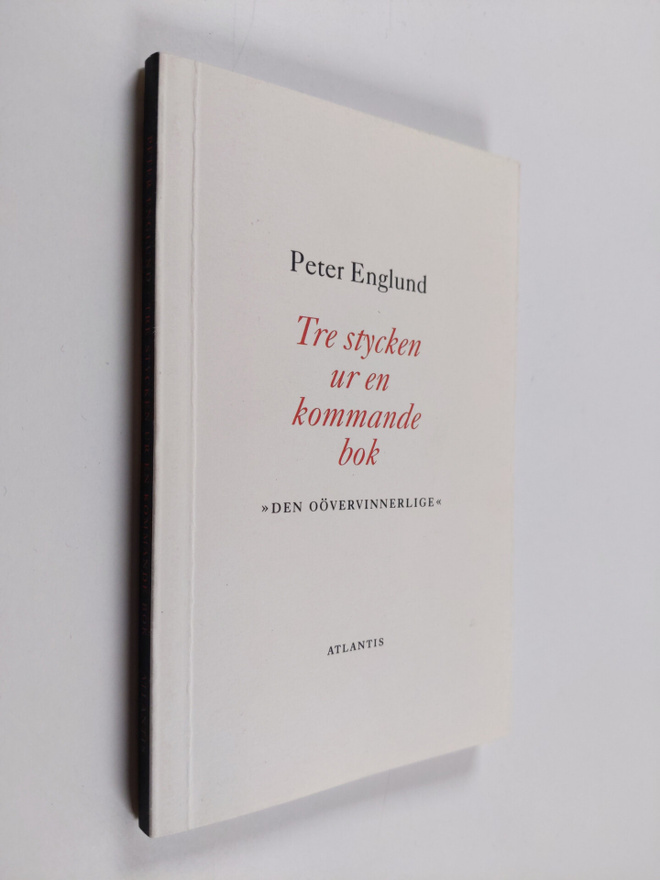 Peter Englund : Tre stycken ur en kommande bok : "Den oöv...