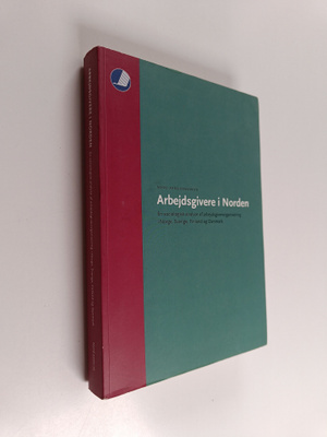 Arbejdsgivere i Norden : en sociologisk analyse af arbejd...
