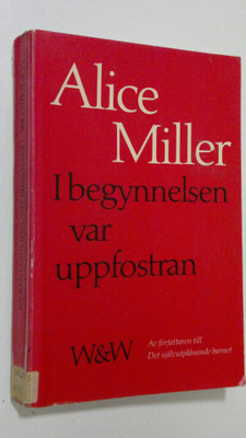 Alice Miller : I begynnelsen var uppfostran