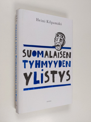 Heini Kilpamäki : Suomalaisen tyhmyyden ylistys