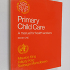 Maurice Henry King ym. : Primary Child Care - A Manual fo... - pikkukuva 1