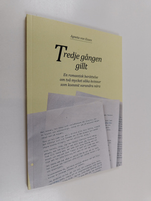 Agneta von Essen : Tredje gången gillt : En romantisk ber...