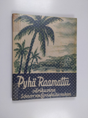 Pyhä Raamattu värikuvina : Schnorr von Carolsfeldin muka...