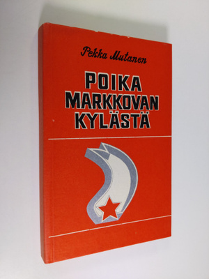 Pekka Mutanen : Poika Markkovan kylästä : dokumentaarinov...