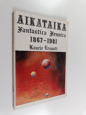Kaarle Ervasti : Aikataika : fantastica Fennica 1867-1981...