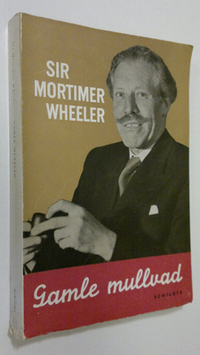 Mortimer Wheeler : Gamle mullvad : Blad ur en fornforskar...