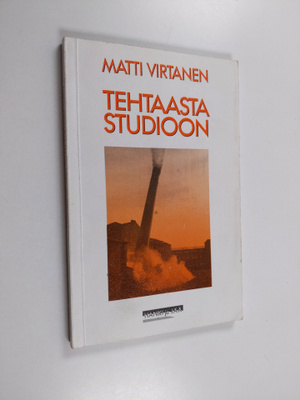 Matti Virtanen : Tehtaasta studioon
