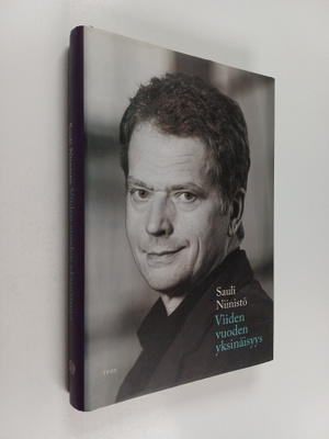 Sauli Niinistö : Viiden vuoden yksinäisyys (signeerattu, ...