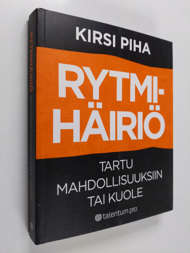 Kirsi Piha : Rytmihäiriö : tartu mahdollisuuksiin tai kuole