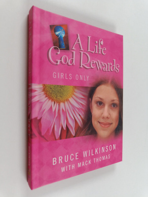 Bruce Wilkinson ym. : A Life God Rewards - Girls Only