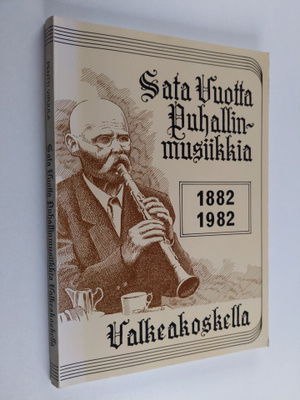 Pentti Virjula : Sata vuotta puhallinmusiikkia Valkeakosk...