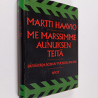 Martti Haavio : Me marssimme Aunuksen teitä : Päiväkirja ... - pikkukuva 1