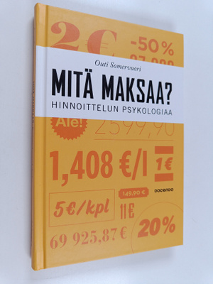 Outi Somervuori : Mitä maksaa? Hinnoittelun psykologiaa