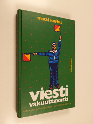 Matti Karhu : Viesti vakuuttavasti : esiintymisen ja henk...