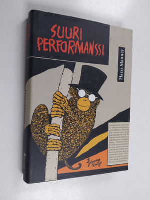 Harri Manner : Suuri performanssi, eli, Kuinka Jaakko Tol...