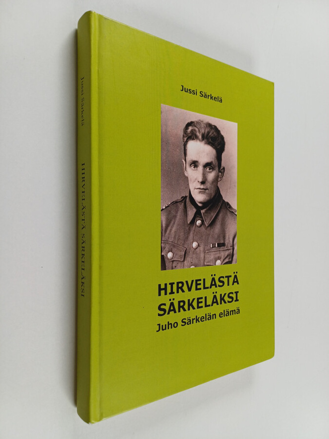 Jussi Särkelä : Hirvelästä Särkeläksi : Juho Särkelän elä...