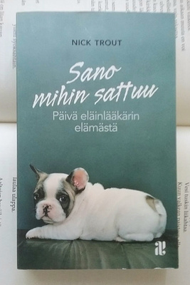 Nick Trout - Sano mihin sattuu: päivä eläinlääkärin...