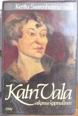 Kerttu Saarenheimo: Katri Vala - aikansa kapinallinen. 374 s