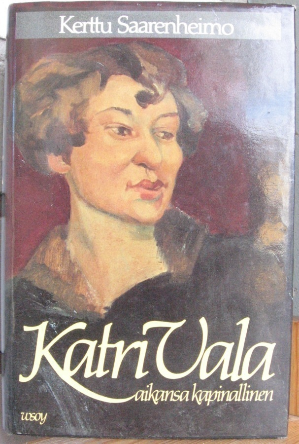Kerttu Saarenheimo: Katri Vala - aikansa kapinallinen. 374 s