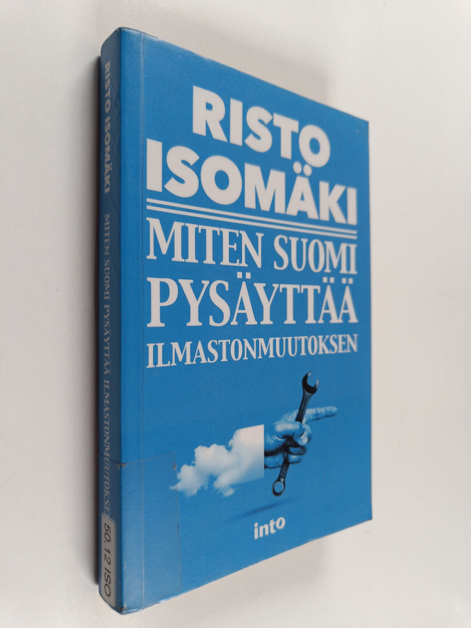 Risto Isomäki : Miten Suomi pysäyttää ilmastonmuutoksen