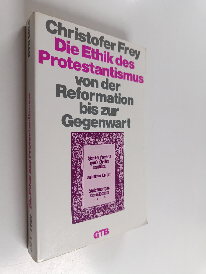 Christofer Frey : Die Ethik des Protestantismus von der R...
