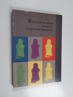 Paavo (toim.) Kettunen : Käytännön ja teorian vuorovaikut...
