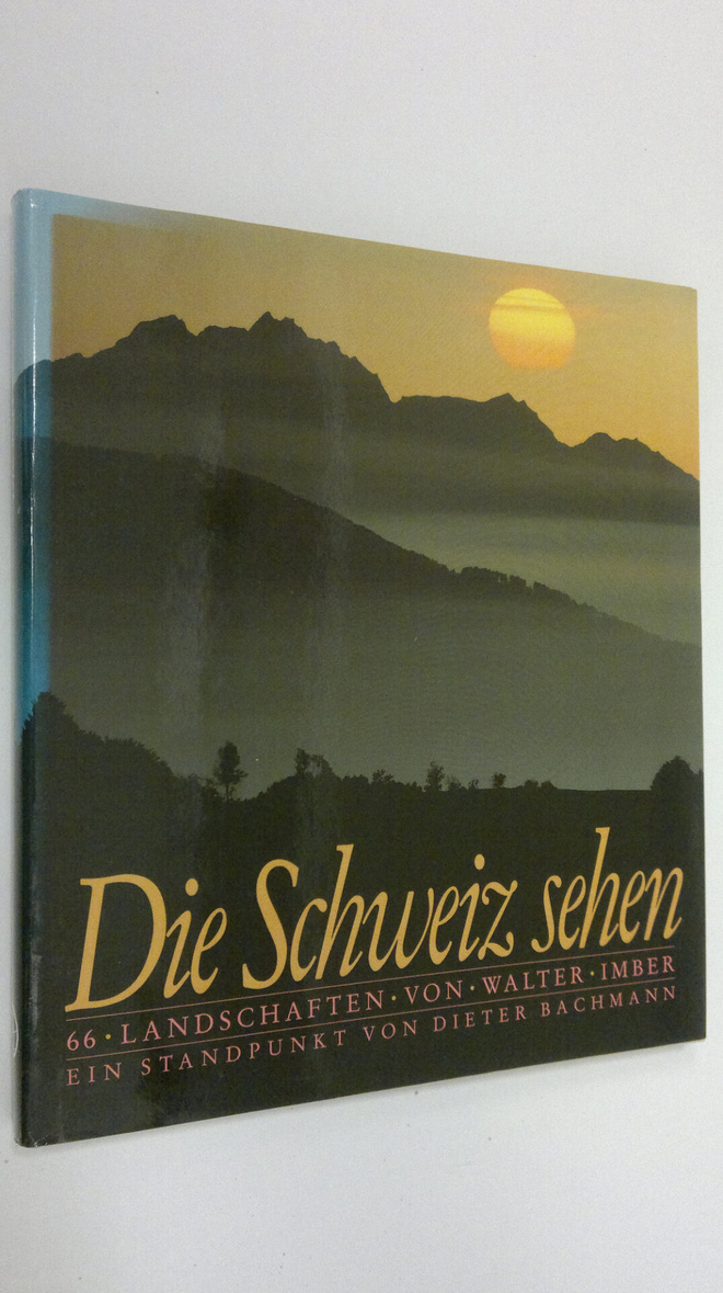 Walter Imber : Die Schweiz sehen : 66 landschaften