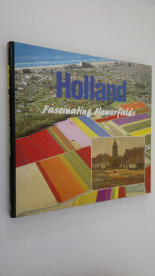 Herman van Amsterdam : Holland : fascinating flowerfields