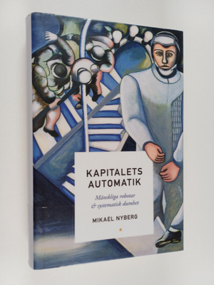 Mikael Nyberg : Kapitalets automatik : mänskliga robotar ...