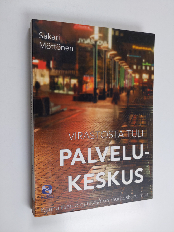 Sakari Möttönen : Virastosta tuli palvelukeskus : kunnall...