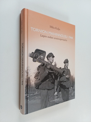 Mika Kulju : Tornion maihinnousu 1944 : Lapin sodan avain...