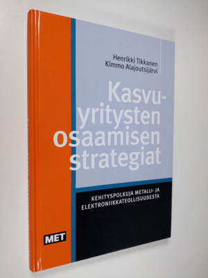 Henrikki Tikkanen : Kasvuyritysten osaamisen strategiat :...