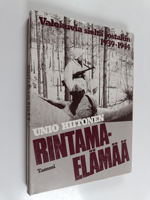 Unio Hiitonen : Rintamaelämää : valokuvia sieltä jostakin...