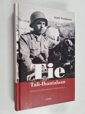 Antti Nieminen : Tie Tali-Ihantalaan : konekiväärimiehen ...