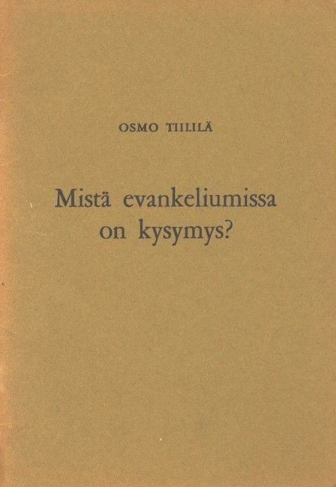 Osmo Tiililä : Mistä evankeliumissa on kysymys?