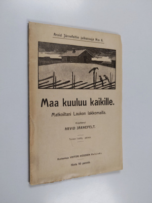 Arvid Järnefelt : Maa kuuluu kaikille! : matkoiltani Lauk...