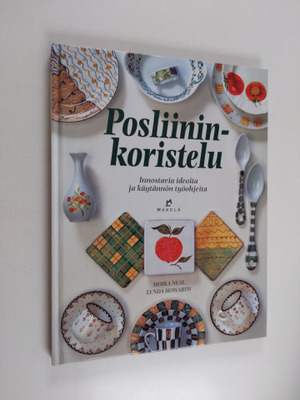 Moira Neal : Posliininkoristelu : innostavia ideoita ja k...