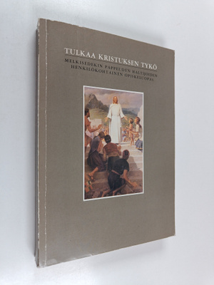 Tulkaa Kristuksen tykö : Melkisedekin pappeuden haltijoid...