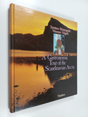 Torsten Blomquist ym. : A Gastronomic Tour of the Scandin...